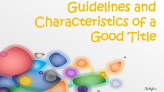 Guidelines and
Characteristics of a
Good Title
TVVillaflores
 