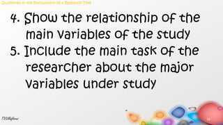 4. Show the relationship of the
main variables of the study
5. Include the main task of the
researcher about the major
variables under study
29TVVillaflores
Guidelines in the Formulation of a Research Title
 