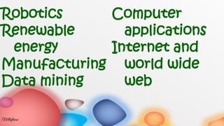 Robotics
Renewable
energy
Manufacturing
Data mining
Computer
applications
Internet and
world wide
web
TVVillaflores
 