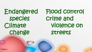 Endangered
species
Climate
change
Flood control
crime and
violence on
streets
TVVillaflores
 
