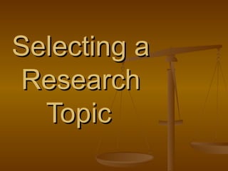 Selecting a Research Topic   