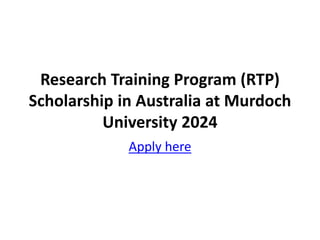 Research Training Program (RTP)
Scholarship in Australia at Murdoch
University 2024
Apply here
 