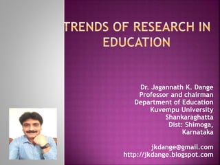 Dr. Jagannath K. Dange
Professor and chairman
Department of Education
Kuvempu University
Shankaraghatta
Dist: Shimoga,
Karnataka
jkdange@gmail.com
http://jkdange.blogspot.com
 
