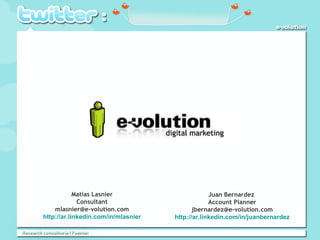 Juan Bernardez  Account Planner [email_address] http:// ar.linkedin.com/in/juanbernardez Matias Lasnier Consultant [email_address] http:// ar.linkedin.com/in/mlasnier 