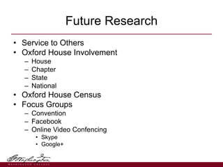 • Service to Others
• Oxford House Involvement
– House
– Chapter
– State
– National
• Oxford House Census
• Focus Groups
–...