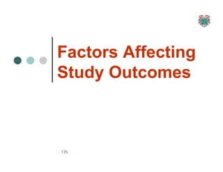 Factors Affecting
Study Outcomes
135
 