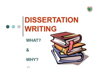 DISSERTATION
WRITING
WHAT?
&
WHY?
212
 