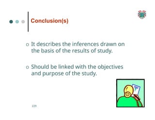 Conclusion(s)
O It describes the inferences drawn on
the basis of the results of study.
O Should be linked with the objectives
and purpose of the study.
229
 