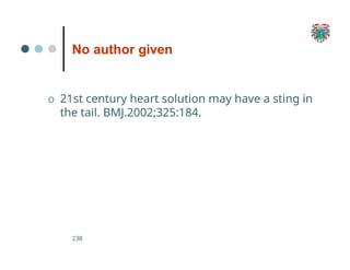 No author given
238
O 21st century heart solution may have a sting in
the tail. BMJ.2002;325:184.
 
