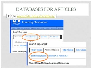 DATABASES FOR ARTICLES
Go to www.mdc.edu/main/library
 