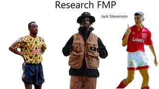 Jack Stevenson
Research FMP
 