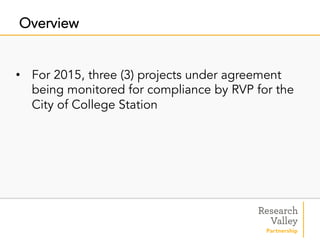 •  For 2015, three (3) projects under agreement
being monitored for compliance by RVP for the
City of College Station
Overview
 