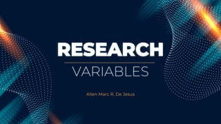 RESEARCH
VARIABLES