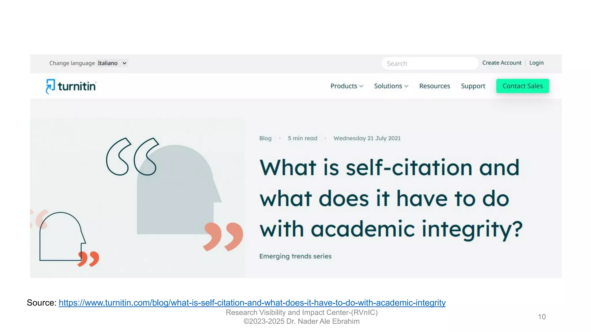 Research Visibility and Impact Center-(RVnIC)
©2023-2025 Dr. Nader Ale Ebrahim
10
Source: https://www.turnitin.com/blog/what-is-self-citation-and-what-does-it-have-to-do-with-academic-integrity
 