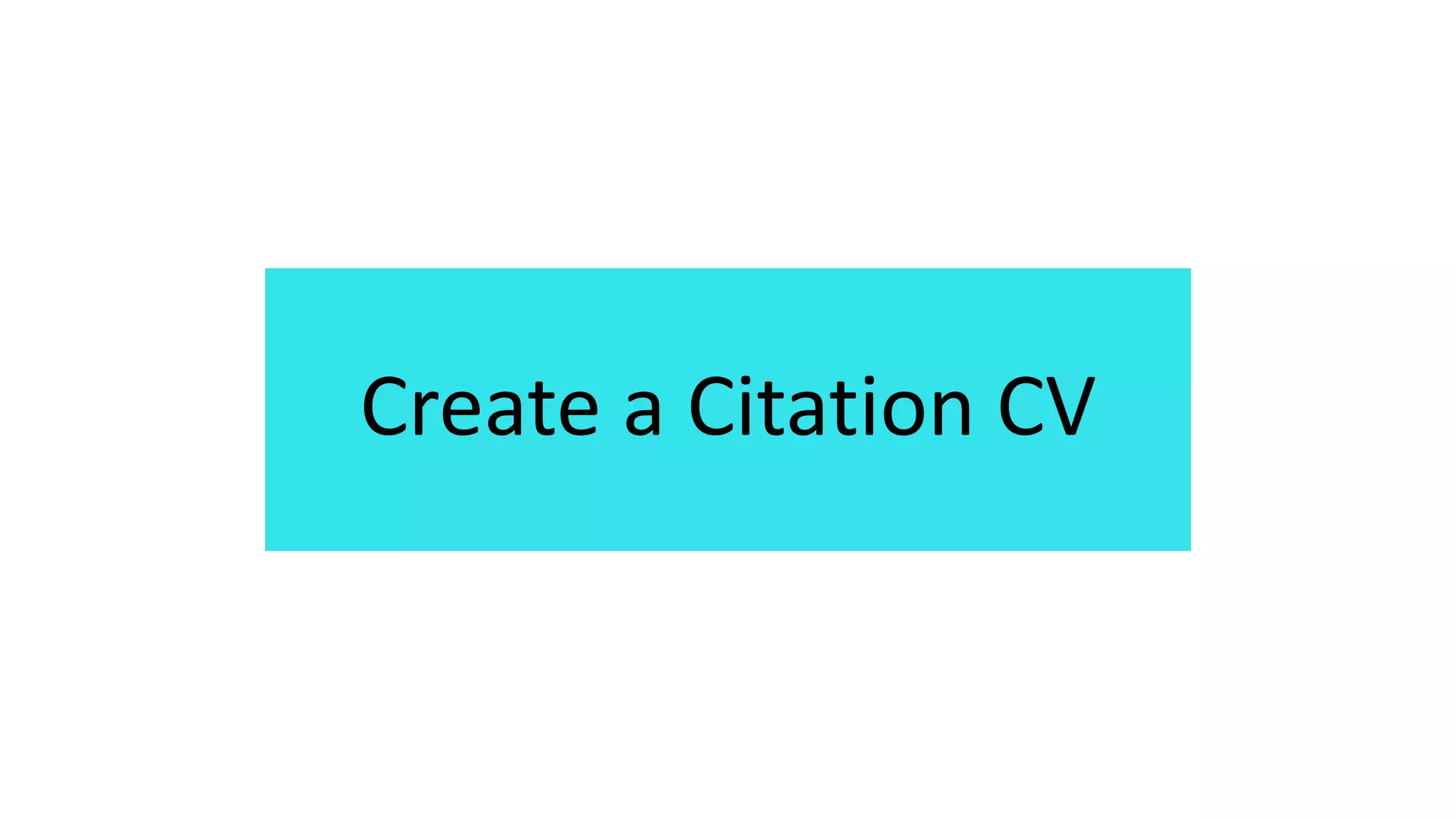 Create a Citation CV
 