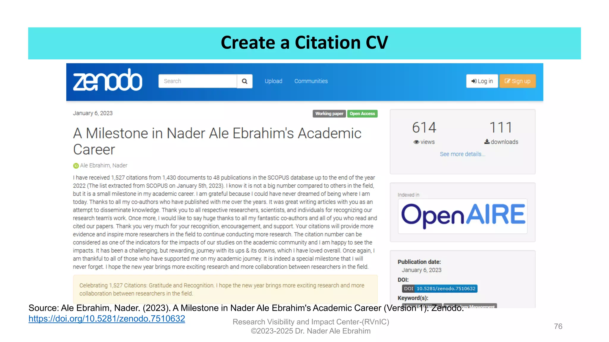 Create a Citation CV
Research Visibility and Impact Center-(RVnIC)
©2023-2025 Dr. Nader Ale Ebrahim
Source: Ale Ebrahim, Nader. (2023). A Milestone in Nader Ale Ebrahim's Academic Career (Version 1). Zenodo.
https://doi.org/10.5281/zenodo.7510632
76
 