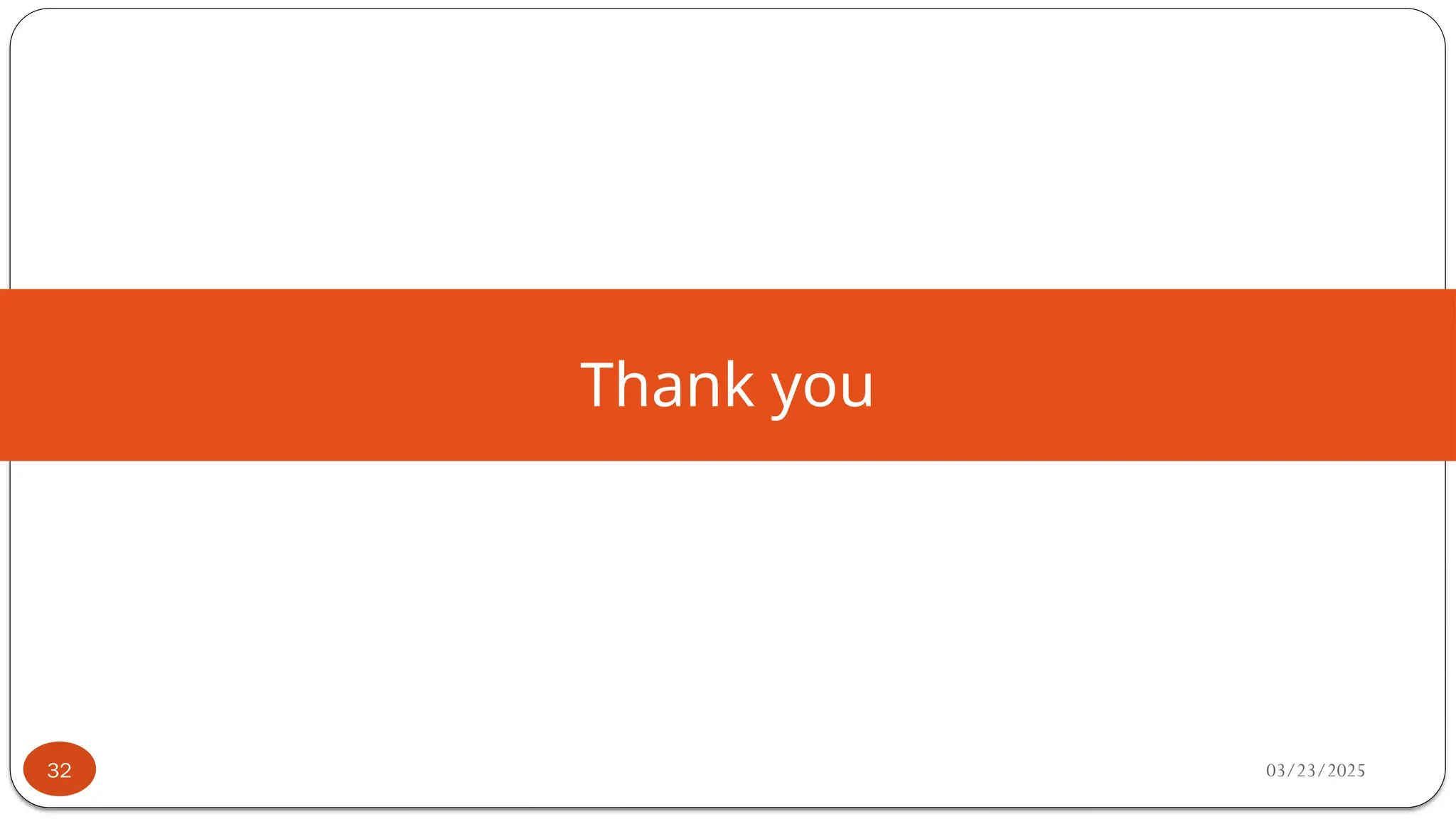 Thank you
03/23/2025
32
 