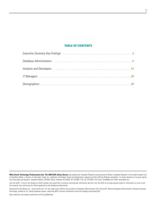 2




                                                                             TABLE OF CONTENTS

                  Executive Summary Key Findings . . . . . . . . . . . . . . . . . . . . . . . . . . . . . . . . . . . . . . . . . . . . . . . . .3

                  Database Administrators . . . . . . . . . . . . . . . . . . . . . . . . . . . . . . . . . . . . . . . . . . . . . . . . . . . . . . . .6

                  Analysts and Developers . . . . . . . . . . . . . . . . . . . . . . . . . . . . . . . . . . . . . . . . . . . . . . . . . . . . . . .14

                  IT Managers . . . . . . . . . . . . . . . . . . . . . . . . . . . . . . . . . . . . . . . . . . . . . . . . . . . . . . . . . . . . . . . . .20

                  Demographics . . . . . . . . . . . . . . . . . . . . . . . . . . . . . . . . . . . . . . . . . . . . . . . . . . . . . . . . . . . . . . . .26




What Oracle Technology Professionals Earn: The 2009 IOUG Salary Survey was produced by Unisphere Research and sponsored by Ntirety. Unisphere Research is the market research unit
of Unisphere Media, a Division of Information Today, Inc., publishers of Database Trends and Applications magazine and the 5 Minute Briefing newsletters. To review abstracts of our past reports,
visit www.dbta.com/research. Unisphere Media, 229 Main Street, Chatham, NJ 07928. Tel: 973-665-1120, Fax: 973-665-1124, Email: Tom@dbta.com, Web: www.dbta.com.
Join the IOUG—If you're not already an IOUG member and would like to continue receiving key information like this, visit the IOUG at w3.ioug.org/join/today for information on how to join
this dynamic user community for Oracle applications and database professionals.
Sponsored by the Ntirety, Inc., www.ntirety.com. For over eight years, Ntirety has provided its Database Administration AS A Service® -Remote Database Administration utilizing innovative
technology, staffed by U.S. based database experts, delivering 98% Customer Satisfaction level and yielding outstanding ROI.
Data collection and analysis performed with SurveyMethods.
 