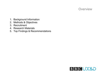 Overview


1.   Background Information
2.   Methods & Objectives
3.   Recruitment
4.   Research Materials
5.   Top Findings & Recommendations
 