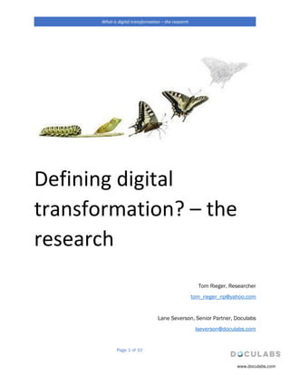 Page 1 of 10
What is digital transformation – the research
www.doculabs.com
Defining digital
transformation? – the
research
Tom Rieger, Researcher
tom_rieger_np@yahoo.com
Lane Severson, Senior Partner, Doculabs
lseverson@doculabs.com
 