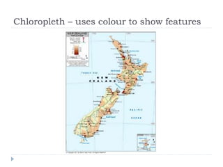 Chloropleth – uses colour to show features
 