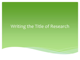 Writing the Title of Research
 