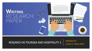 RESEARCH IN TOURISM AND HOSPITALITY 1
PREPARED BY:
EUNICE G. PARCO, MBA
 