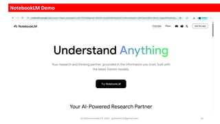 NotebookLM Demo
Dr.Rathishchandra R. Gatti , gattirathish@gmail.com . 14
 