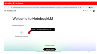 NotebookLM Demo
Click “Create Notebook LM”
Dr.Rathishchandra R. Gatti , gattirathish@gmail.com . 15
 