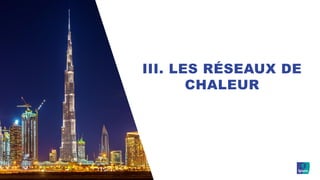 © Ipsos | Rapport pour Via Sèva_Réseau de chaleur_19-079429-01
III. LES RÉSEAUX DE
CHALEUR
 