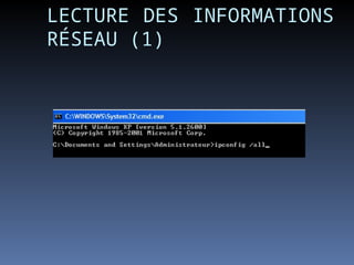 LECTURE DES INFORMATIONS
RÉSEAU (1)
 