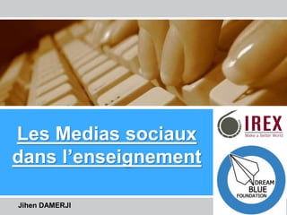 Les Enseignants de l’Ere Technologique – La Tunisie
Les Medias sociaux
dans l’enseignement
Jihen DAMERJI
 