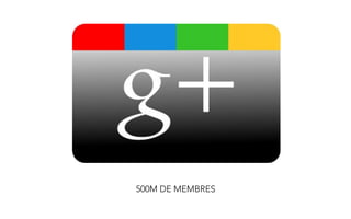 500M DE MEMBRES
 