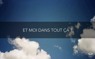 ET MOI DANS TOUT ÇA ?
 