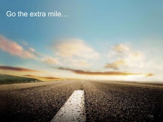 Go the extra mile…




                     138
 