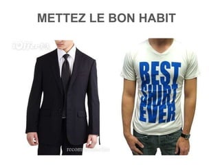 METTEZ LE BON HABIT
 