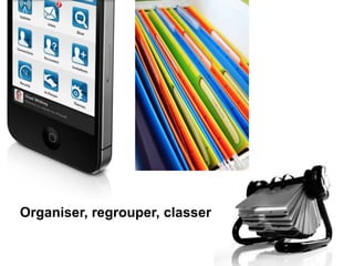 Organiser, regrouper, classer
 