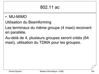 Master Informatique - UCBL
802.11 ac
• MU-MIMO
Utilisation du Beamforming
Les terminaux du même groupe (4 maxi) recoivent
...