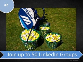 Join up to 50 LinkedIn Groups
AXIZ eBusiness
#2
 