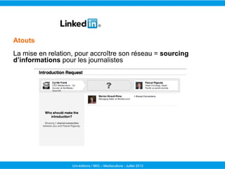 Uni-éditions / MIG – Mediaculture - Juillet 2013
Atouts
La mise en relation, pour accroître son réseau = sourcing
d’inform...