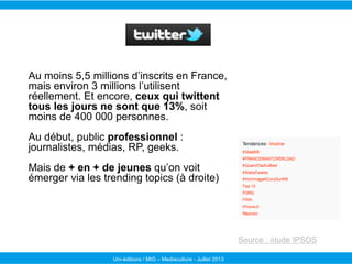 Uni-éditions / MIG – Mediaculture - Juillet 2013
Au moins 5,5 millions d’inscrits en France,
mais environ 3 millions l’uti...