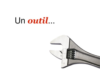 Un outil...
 