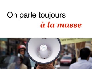 On parle toujours
          à la masse
 