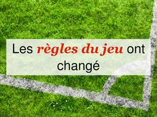 Les règles du jeu ont
       changé
 