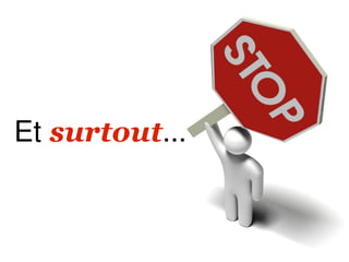 Et surtout...
 