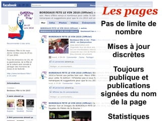 Les pages
Pas de limite de
    nombre

 Mises à jour
  discrètes
    Toujours
  publique et
  publications
signées du nom
   de la page
 Statistiques
 