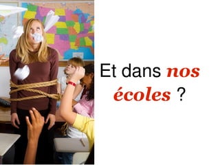 Et dans nos
 écoles ?
 