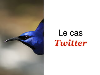 Le cas
Twitter
 