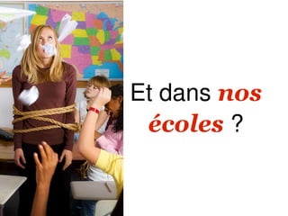 Et dans nos
 écoles ?
 