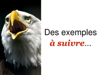 Des exemples
 à suivre...
 